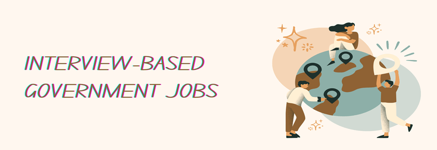 Interview-based Government Jobs